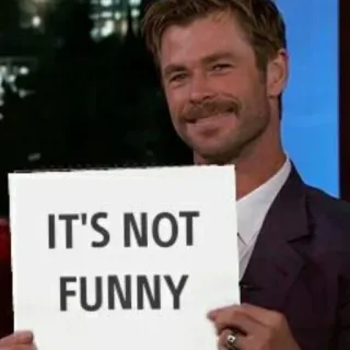 🥲 IT'S NOT FUNNY divertente, meme, umorismo, cartello, chris hemsworth telegram sticker