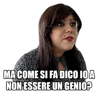 😩 MA COME SI FA DICO IO A NON ESSERE UN GENIO? женщина, цитата, смешной, саркастичный, итальянский whatsapp sticker