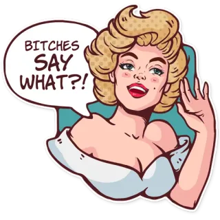 👂 BITCHES SAY WHAT?! sticker, woman, offensive, slang, blond, cartoon telegram sticker