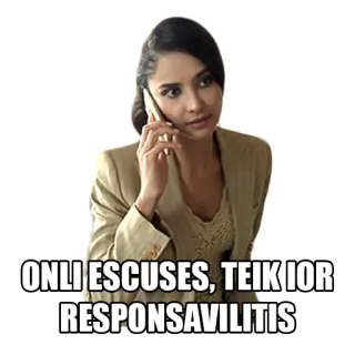 😡 ONLI ESCUSES, TEIK IOR RESPONSAVILITIS whatsapp sticker