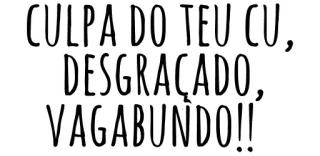 😡 CULPA DO TEU CU, DESGRAÇADO, VAGABUNDO!! offensive, insult, curse, vulgar, Portuguese telegram sticker