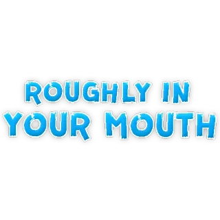 💦 ROUGHLY IN YOUR MOUTH essen, essen, spruch, blau, text telegram sticker