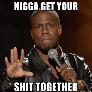 😑 Kevin Hart Nigga GET YOUR
SHIT TOGETHER menyinggung, meme, komedi, slang, humor telegram sticker