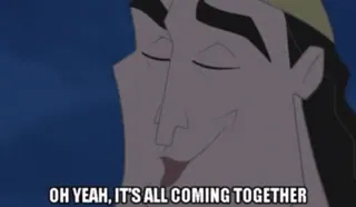 😏 Kuzco The Emperor's New Groove OH YEAH, IT'S ALL COMING TOGETHER disney, film, dessin animé, citation, drôle, kronk telegram sticker