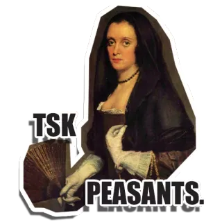 🧐 TSK PEASANTS! исторический, отношение, саркастичный, аристократический, крестьянин, королевский, классическое искусство telegram sticker