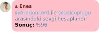 😣 Enes
@AragonLord ile @paicopluğu arasındaki sevgi hesaplandı!
Sonuç: %96 whatsapp sticker