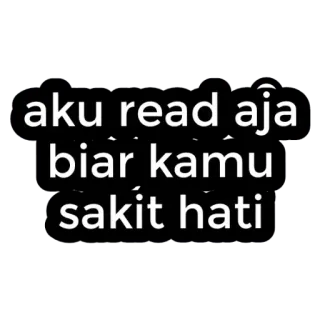 😘 aku read aja biar kamu sakit hati magoado, ler, mensagem, passivo-agressivo whatsapp sticker