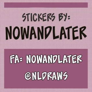 ℹ STICKERS BY:
NOWANDLATER
FA: NOWANDLATER
@NLDRAWS 贴纸, 艺术家, 用户名, 社交媒体, nowandlater, nldraws telegram sticker
