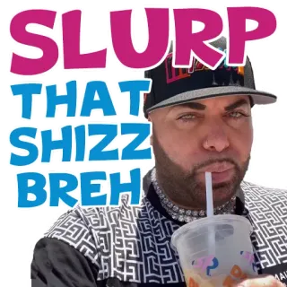 🥤 SLURP
THAT SHIZZ
BREH хлюпать, шняга, братан, сленг, напиток, юмор, смешно whatsapp sticker