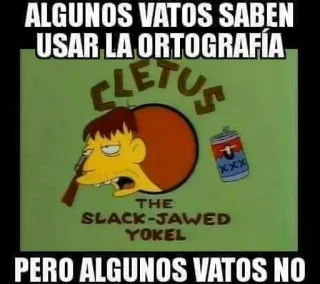 📝 Cletus The Simpsons ALGUNOS VATOS SABEN
USAR LA ORTOGRAFÍA
CLETUS
THE
SLACK-JAWED
YOKEL
PERO ALGUNOS VATOS NO ユーモア, シンプソンズ, クレタス, ミーム, アニメ, スペイン語, タイポグラフィ, キャラクター telegram sticker