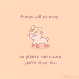 🐝 things will be okay. so please make sure you're okay too. собака, позитивное послание, милый, окей, животное, мультфильм whatsapp sticker