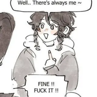 ☁️ Well.. There's always me ~
FINE !!
FUCK IT !! środkowy palec, obraźliwe, przekleństwa, kreskówka telegram sticker