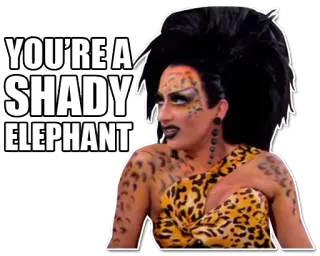 😑 YOU'RE A SHADY ELEPHANT Дрэг квин, язвительный, слон, леопардовый принт, макияж, саркастичный telegram sticker
