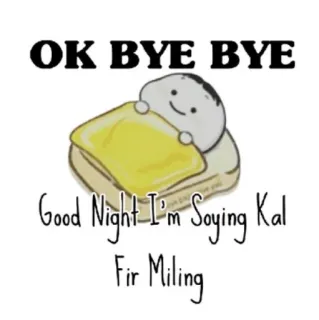 😴 OK BYE BYE
Good Night I'm Saying Kal
Fir Miling Gute Nacht, Tschüss, Cartoon, Schlafen, Süss telegram sticker