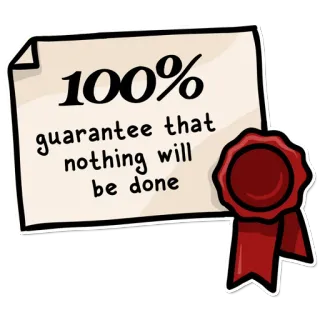 🤝 100% guarantee that nothing will be done гарантия, смешно, юмор, сертификат, обещание, ничего, ленивый whatsapp sticker