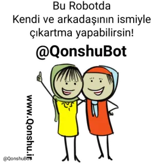 © Bu Robotda
Kendi ve arkadaşının ismiyle çıkartma yapabilirsin!
@QonshuBot
www.qonshu.ir robot, vrienden, sticker, aanpassing, cartoon, hijab whatsapp sticker