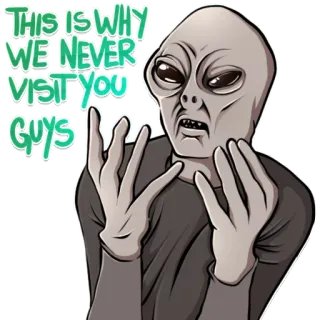 👽 THIS IS WHY WE NEVER VISIT YOU GUYS Alien, Divertido, Humor, Declaración, Visita, Espacio exterior telegram sticker