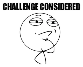 ® CHALLENGE CONSIDERED Meme, Desafio, Reflexivo, Engraçado, Internet, Quadrinhos, Desenho animado telegram sticker