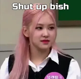 🙂 Shut up bish kpop, blackpink, rosé, meme, divertente whatsapp sticker