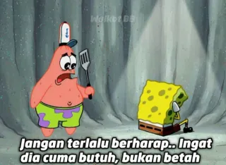 😢 Spongebob Squarepants Jangan terlalu berharap.. Ingat dia cuma butuh, bukan betah spongebob, patryk rozgwiazda, kreskówka, śmieszne, mem telegram sticker