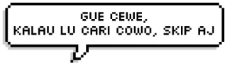 💁‍♀️ GUE CEWE, KALAU LU CARI COWO, SKIP AJ indonesisch, pixel art, praatbubbel, overslaan, meisje, vrouw whatsapp sticker