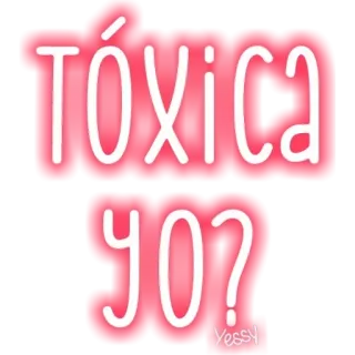 🙄 TÓXICA YO? toxic, funny, spanish, sarcastic, girlfriend, humor whatsapp sticker