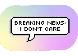 😊 BREAKING NEWS: I DON'T CARE Срочные новости, Мне все равно, Мем, Речевой пузырь, Текст telegram sticker