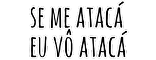 😤 SE ME ATACÁ, EU VÓ ATACÁ Portuguese, phrase, saying, attack, response telegram sticker