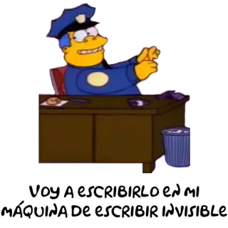 📝 Chief Wiggum The Simpsons VOY A ESCRIBIRLO EN MI
MAQUINA DE ESCRIBIR INVISIBLE i simpson, chief wiggum, polizia, cartoni animati, divertente, commedia, macchina da scrivere invisibile telegram sticker