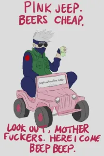 🙂 Kakashi Naruto PINK JEEP.
BEERS CHEAP.
LOOK OUT, MOTHER
FUCKERS. HERE I COME
BEEP BEEP. Anime, Kakashi, Różowy Jeep, Piwo, Obraźliwy język telegram sticker