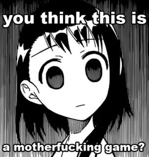 😶 you think this is a motherfucking game? meme, anime, funny, text, humor telegram sticker