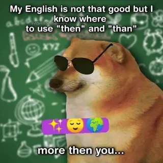 😎 My English is not that good but I know where to use "then" and "than" more then you... doge, mem, gramatyka, angielski, wtedy, niż whatsapp sticker
