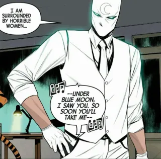 🌙 Moon Knight I AM
SURROUNDED
BY HORRIBLE
WOMEN...
UNDER
BLUE MOON,
I SAW YOU. SO
SOON YOU'LL
TAKE ME-- การ์ตูน, ซูเปอร์ฮีโร่, มาร์เวล, มูนไนท์, ชุดสีขาว, คำคม whatsapp sticker