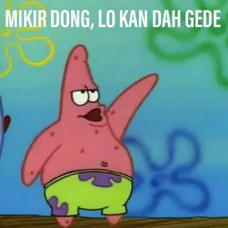 ⭐️ Patrick Star SpongeBob SquarePants MIKIR DONG, LO KAN DAH GEDE 뚱이, 스폰지밥, 만화, 웃긴, 밈, 인도네시아어, 텍스트, 뚱이 telegram sticker