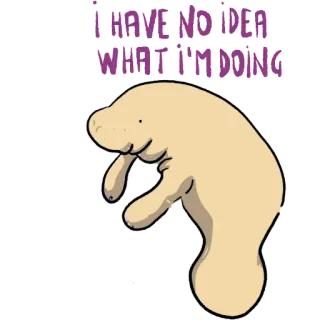 🧠 I HAVE NO IDEA WHAT I'M DOING ламантин, животное, мультфильм, смешной, мем, юмор whatsapp sticker