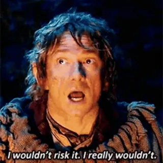 😖 Bilbo Baggins The Hobbit I wouldn't risk it. I really wouldn't. citazione film, lo hobbit, rischio, avviso telegram sticker
