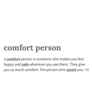 🔳 comfort person a comfort person is someone who makes you feel happy and safe whenever you see them. They give you so much comfort. The person who saved you. <3 telegram sticker