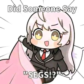 🛐 Did Someone Say "SEGS!?" meme, humor, internet culture, anime, cute, chibi telegram sticker
