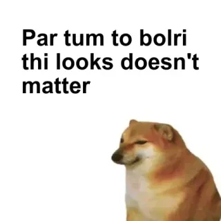 🌟 Cheems Doge Par tum to bolri thi looks doesn't matter telegram sticker