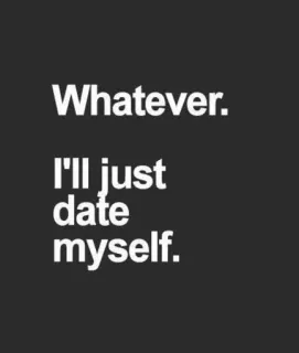 🖕 Whatever. I'll just date myself. encontros, relacionamento, amor próprio, humor, solteiro telegram sticker