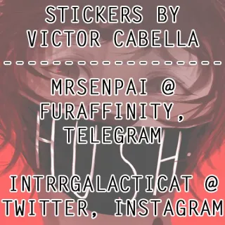 ✨ STICKERS BY VICTOR CABELLA
MRSENPAI @ FURAFFINITY, TELEGRAM
HUSH
INTRRRGALACTICAT @ TWITTER, INSTAGRAM sticker, furry, telegram, twitter, instagram, art telegram sticker
