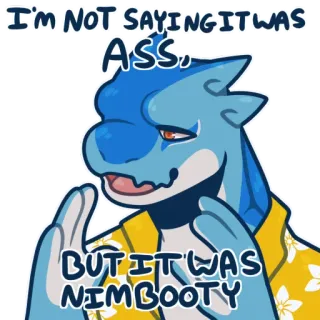 🎂 I'M NOT SAYING IT WAS ASS, BUT IT WAS NIMBOOTY humor, lustig, meme, arsch, po, sarkasmus whatsapp sticker