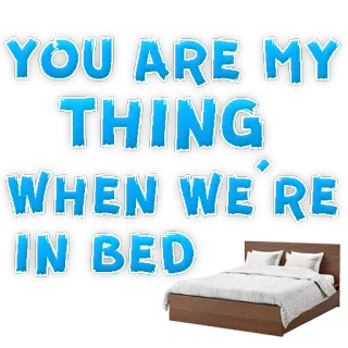 😜 YOU ARE MY THING, WHEN WE'RE IN BED Bett, Liebe, Beziehung, Paar, Romantisch, Schlafzimmer telegram sticker