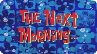 😔 The Next Morning... spongebob, matin, texte, heure, animation telegram sticker