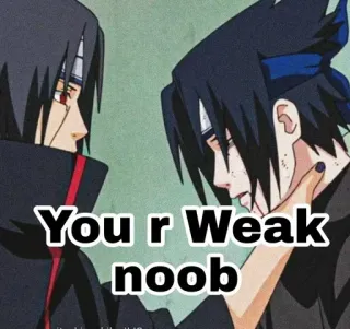 💪 Itachi Uchiha and Sasuke Uchiha Naruto You r Weak noob naruto, itachi, sasuke, anime, meme, uchiha, noob telegram sticker