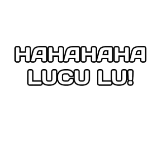 😎 HAHAHAHAHA LUCU LU! drôle, blague, rire, mème whatsapp sticker