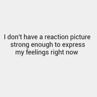 🙄 I don't have a reaction picture strong enough to express my feelings right now reaction, feelings, text telegram sticker