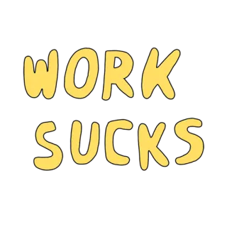 🤯 WORK SUCKS trabalho, chato, emprego, negativo, humor, desenho whatsapp sticker