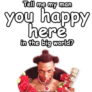 ❓ Tell me my man
you happy
here
in the big world? uomo, felice, mondo, rose, gioielli, tiki telegram sticker