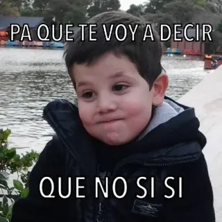 😬 PA QUE TE VOY A DECIR
QUE NO SI SI Meme, Kind, lustig, Ausdruck, Zitat, Spanisch, Junge telegram sticker